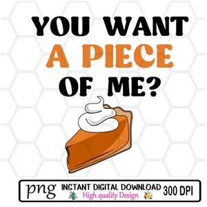 You Want a Piece of Me Pie // Herbst // Thanksgiving // Digitales Design // PNG Instant Download // Sublimation // DTF