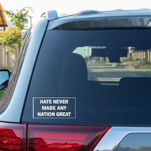 Hate Never Made Any Nation Great Car Decal, Racial Equality Sticker, Anti Racism Car Sticker, Social Justice Car Decal, Motivational Quote