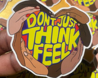 Don’t Just Think Feel Sticker | 15% of every order donated to fighting racial inequality | Heart Sticker | Diversity | Love Sticker