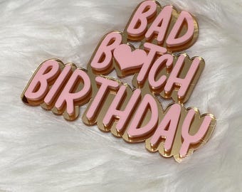 Bad B*tch Birthday Cake Topper: Double Layered Acrylic Plaque
