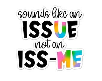 Issue Not an Iss-Me Sticker, Water bottle Sticker, Phone Sticker, Laptop Sticker, iPad Sticker, Planner Sticker, Sarcastic Sticker