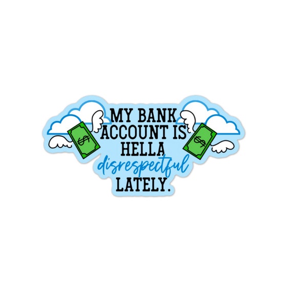 Sarcastic Bank Account Sticker: Laptop, Water Bottle, Planner