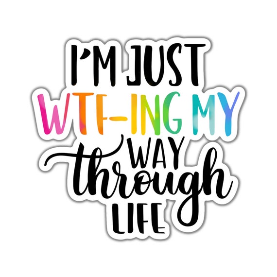 WTF-ing My Way Through Life Sticker - Sassy Quote Vinyl Decal