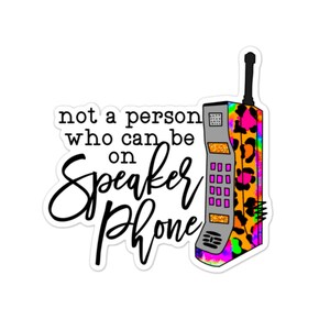 Speaker Phone Sticker, Water bottle Sticker, Phone Sticker, Laptop Sticker, iPad Sticker, Planner Sticker, Sarcastic Sticker