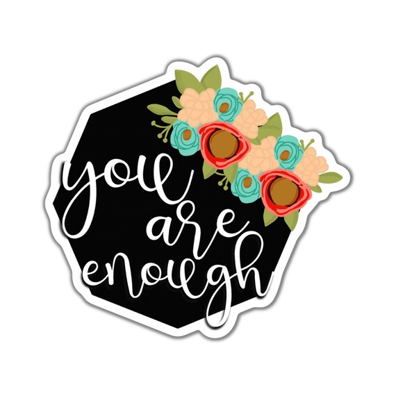 You Are Enough Sticker: Black Floral Die Cut Vinyl Sticker