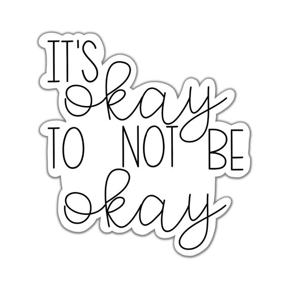 It's Okay To Not Be Okay Sticker: Motivational Vinyl Decal
