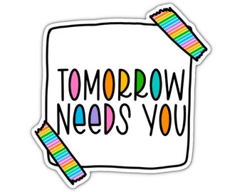 Mental Health Tomorrow Needs You Sticker, Water bottle Sticker, Phone Sticker, Laptop Sticker, iPad Sticker, Teacher Sticker