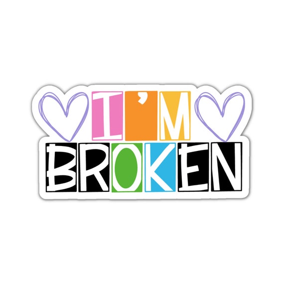 I'm brOKen Vinyl Sticker: Motivational Laptop Decal