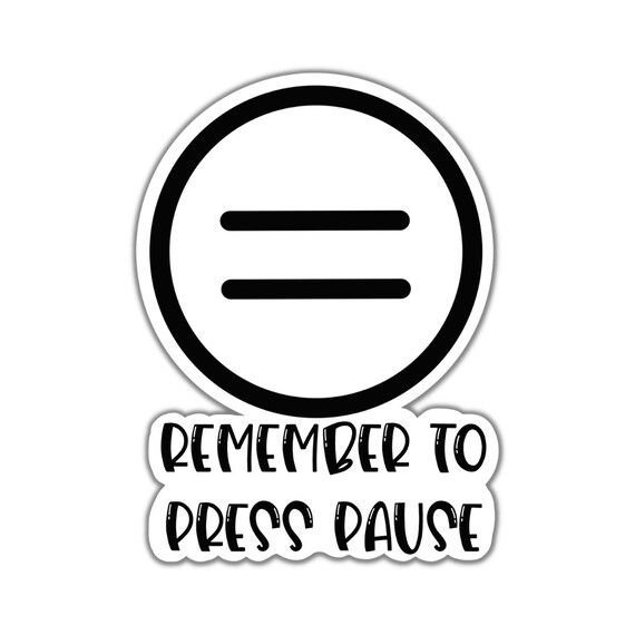 Remember to Press Pause Sticker: Mental Health Die Cut Sticker