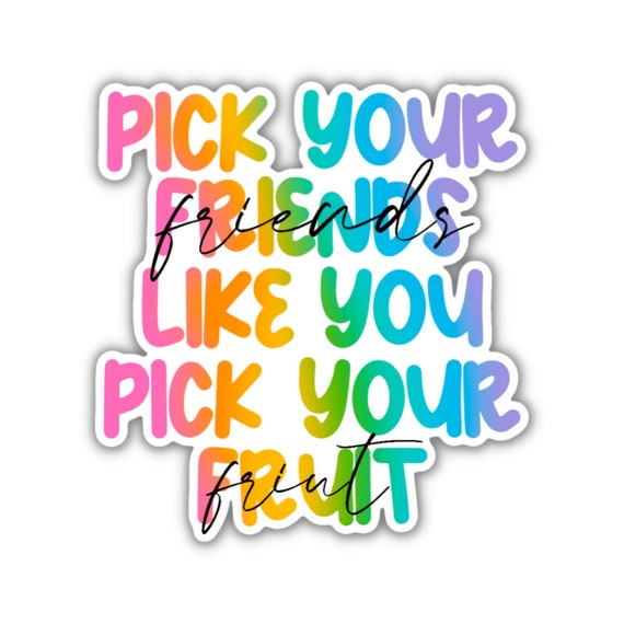 Pick Your Friends Like Fruit Sticker: Motivational Vinyl Decal