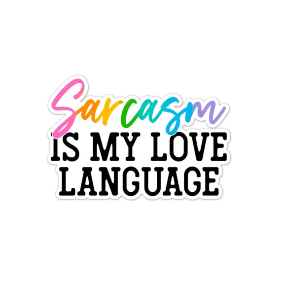 Sarcasm is My Love Language Sticker: Matte Vinyl Decal