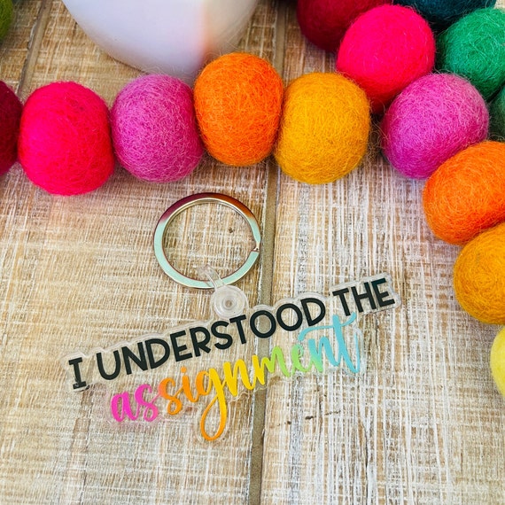 I Understood the Assignment Keychain, Acrylic Keychain, Gift For Her, Teacher Gift,  Keychain for Teacher, Rainbow Keychain