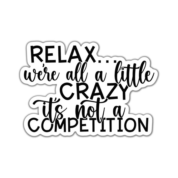 Relax We're All A Little Crazy Sticker: Motivational Vinyl Decal