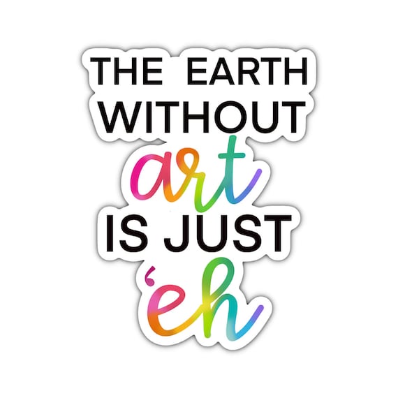 The Earth Without Art Sticker: Rainbow Die Cut Decal