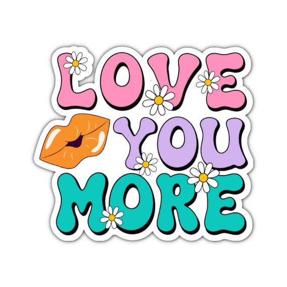 Love You More Sticker: Motivational Vinyl Decal