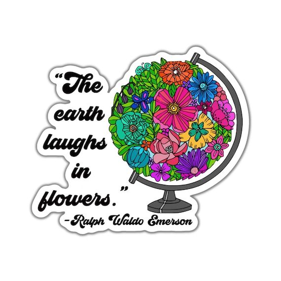 Earth Laughs in Flowers Sticker: Motivational Vinyl Decal