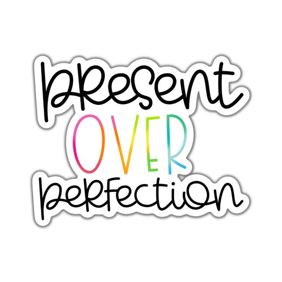 Present Over Perfection Sticker: Motivational Vinyl Decal