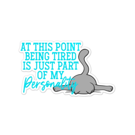 Funny 'Being Tired' Vinyl Sticker: Laptop, Water Bottle, Planner