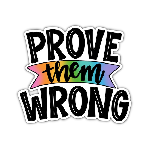 Prove Them Wrong Sticker: Motivational Vinyl Decal