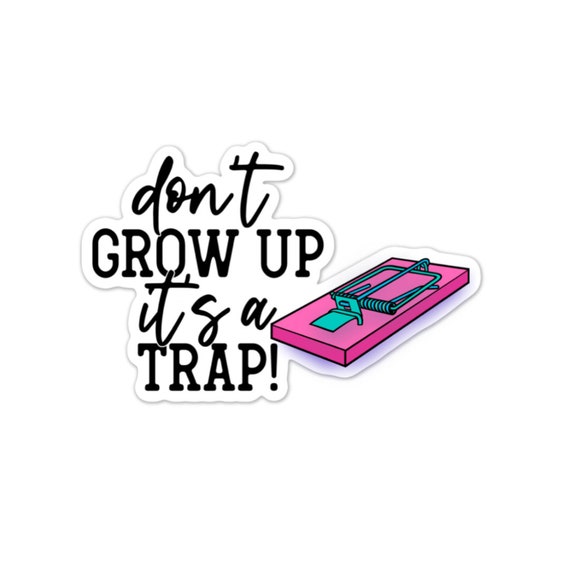 Don't Grow Up Trap Sticker: Sarcastic Matte Vinyl Sticker