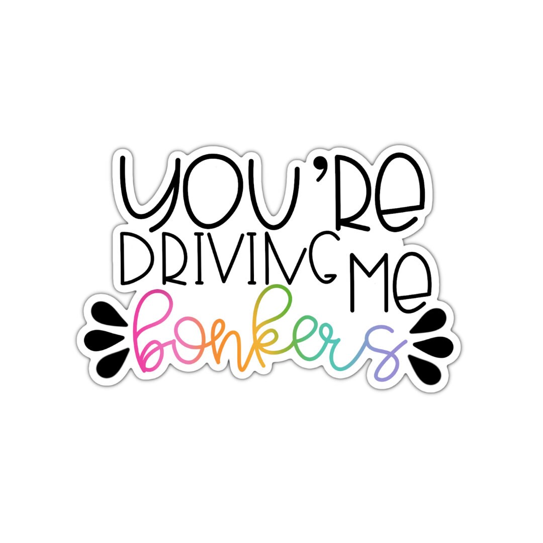 You're Driving Me Bonkers Sticker: Motivational Vinyl Decal - Etsy