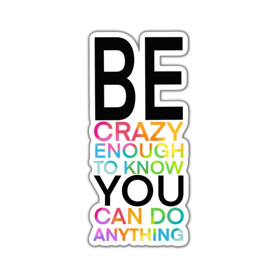 Motivational Quote Sticker: Be Crazy Enough Vinyl Decal