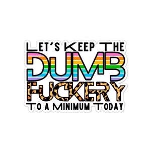 Keep the Dumb F***ery Sticker, Water bottle Sticker, Phone Sticker, Laptop Sticker, iPad Sticker, Planner Sticker, Sarcastic Sticker