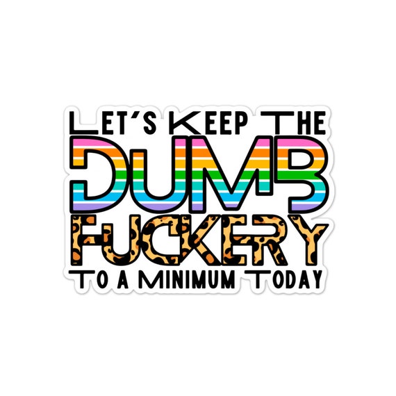 Keep the Dumb F***ery Sticker: Sarcastic Quote, Laptop Decal