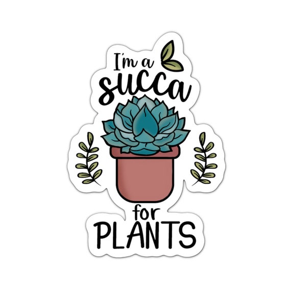 I'm a Succa for Plants Sticker: Matte Vinyl Plant Lover Decal
