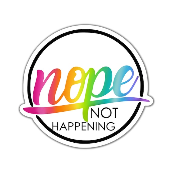 Nope Not Happening Sticker: Motivational Vinyl Die Cut Sticker