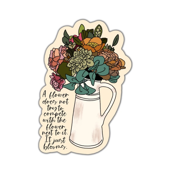 Flowers Bloom Vinyl Sticker: Motivational Quote, Planner, Laptop