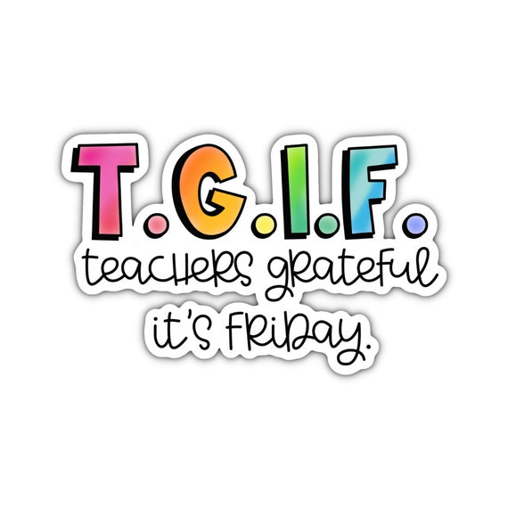 T.G.I.F. Teacher Sticker: Motivational Vinyl Decal