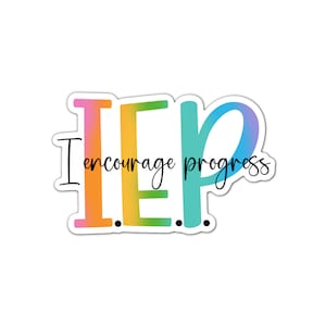 IEP: I Encourage Progress Sticker, Water bottle Sticker, Phone Sticker,  Laptop Sticker, iPad Sticker, Teacher Sticker
