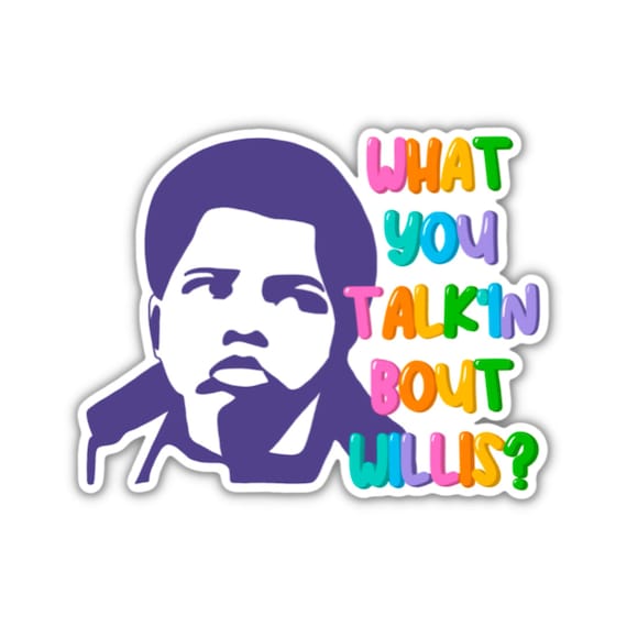What You Talk'in Bout Willis? Sticker, Water bottle Sticker, Phone Sticker, Laptop Sticker, iPad Sticker, Planner Sticker, Teacher Sticker