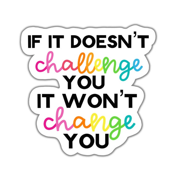 Motivational Vinyl Sticker: If It Doesn't Challenge You