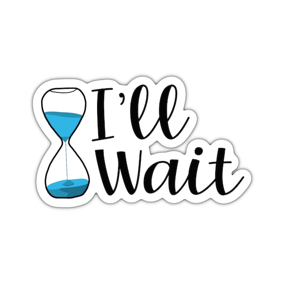 I'll Wait Sticker, Water bottle Sticker, Phone Sticker,  Laptop Sticker, iPad Sticker, Planner Sticker, Teacher Sticker