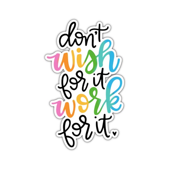 Don't Wish For It Sticker: Motivational Vinyl Decal