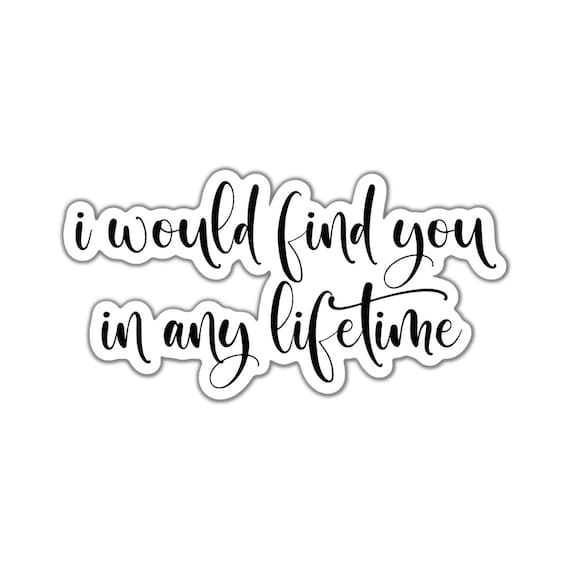 I Would Find You Vinyl Sticker: Motivational Quote, Laptop Decal