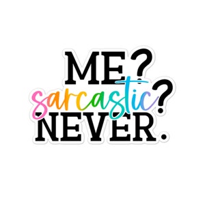 Me? Sarcastic? Never. Sticker, Water bottle Sticker, Phone Sticker, Laptop Sticker, iPad Sticker, Planner Sticker, Sarcastic Sticker