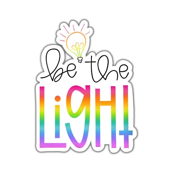 Be the Light Sticker: Rainbow Vinyl Decal, Motivational Quote