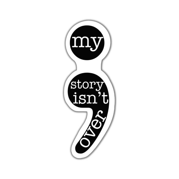 Semicolon Sticker: My Story Isn't Over, Motivational Vinyl Decal