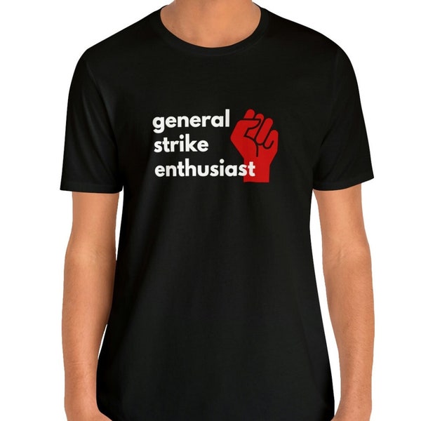 General Strike Unionize Leftist Worker Solidarity Progressive Anarchist Unisex Shirt