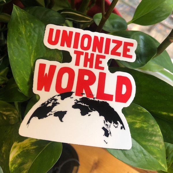Unionize the world leftist socialist progressive worker solidarity class war war the rich vinyl sticker