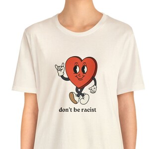 Cute Leftist tshirt liberal feminist Don't Be Racist Progressive Politics Radical Empathy Civil Rights Peace Activist Shirt (Unisex)