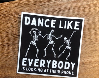 Dance like everybody is looking at their phone funny spooky nihilist sociology skeleton digital detox millennial Vinyl Sticker