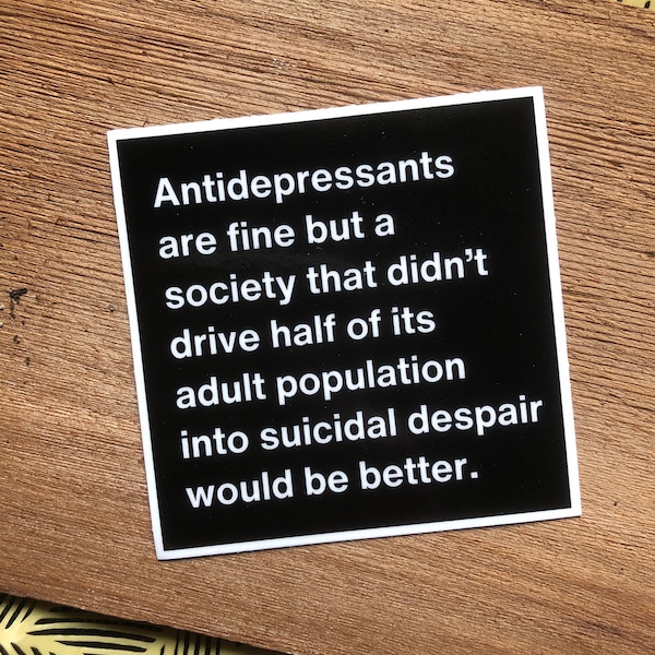 Antidepressants Depression Mental Health Leftist Progressive Snarky Socialism Political  Vinyl Sticker