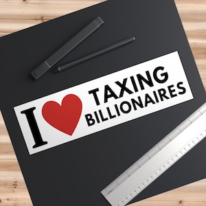 tax billionaires car decal funny socialism progressive leftist political humor liberal quotes democrat slogans bumper sticker