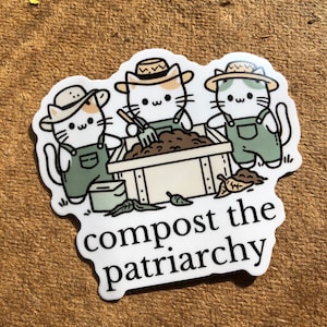 Cute Cats Compost the Patriarchy feminist waterproof vinyl homestead ecosocialism kitten farmer sticker