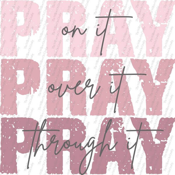 Pray On it-Over It- Through It- Sublimation Transfer