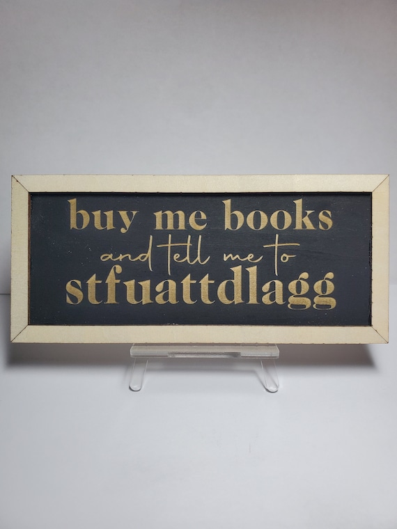 Buy me books and tell me to stfuattdlagg library bookshelf sign